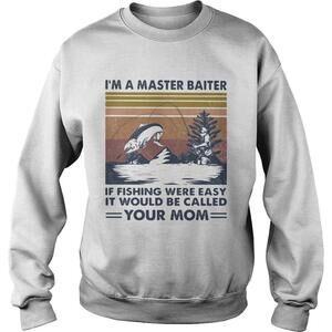 Im A Master Baiter If Fishing Were Easy It Would Be Called Your Mom